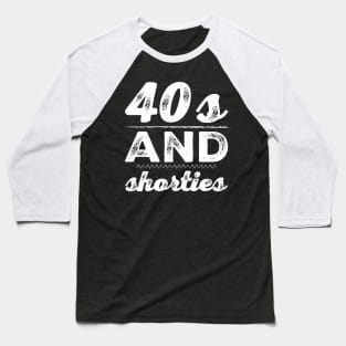 40s and Shorties Baseball T-Shirt